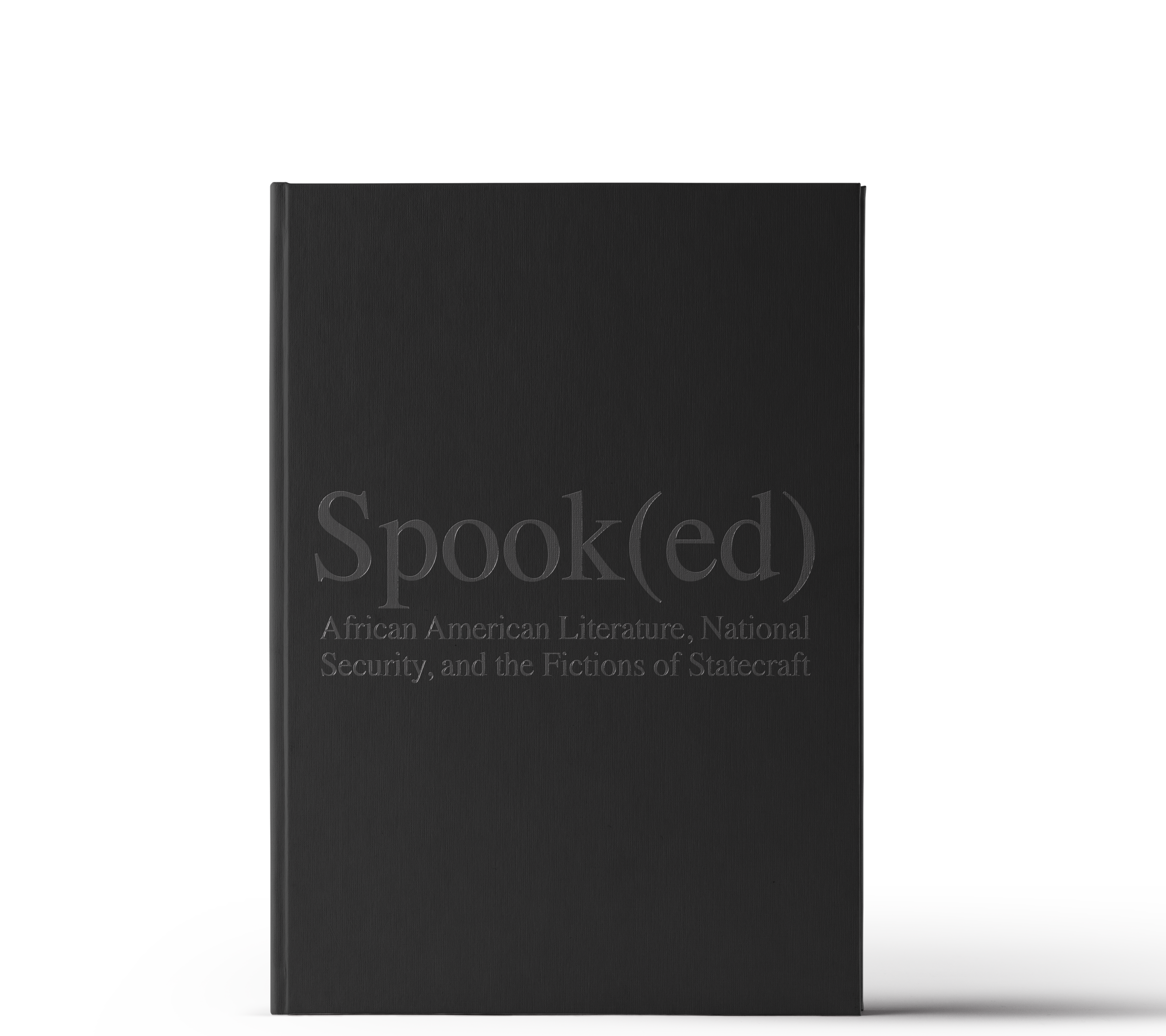 “Spook(ed): African American Literature, National Security, and the Fictions of Statecraft.”